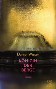 Buchcover Daniel Wisser, Königin der Berge (Jung und Jung)
