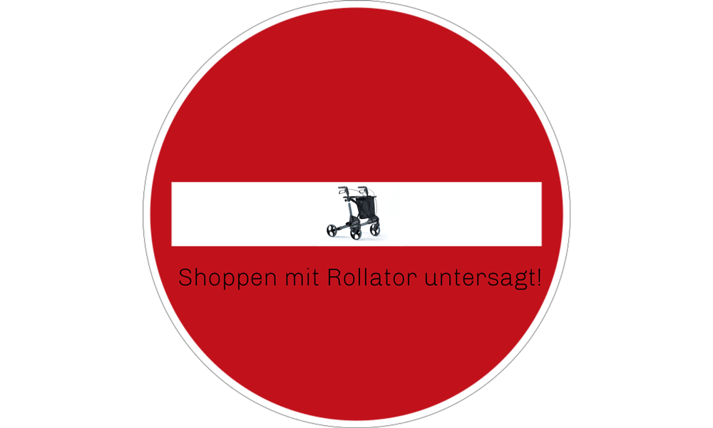 Verkehrsschild mit Aufschrift "Shoppen mit Rollator untersagt". Montage: MS-Gesellschaft Wien
