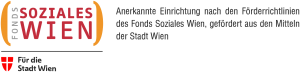 Logo Fonds Soziales Wien. Anerkannte Einrichtung nach den Förderrichtlinien des Fonds Soziales Wien, gefördert aus den mitteln der Stadt Wien